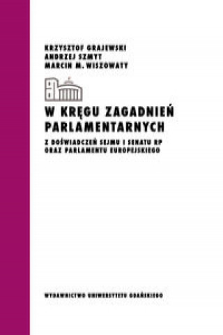 Kniha W kręgu zagadnień parlamentarnych Grajewski Krzysztof