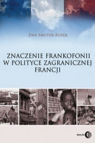 Könyv Znaczenie frankofonii w polityce zagranicznej Francji Smutek-Rusek Ewa