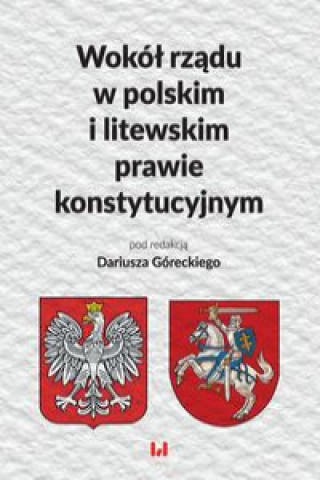 Kniha Wokół rządu w polskim i litewskim prawie konstytucyjnym 