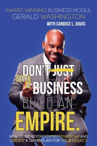 Knjiga Dont Just Start A Business Build An Empire Gerald E. Washington