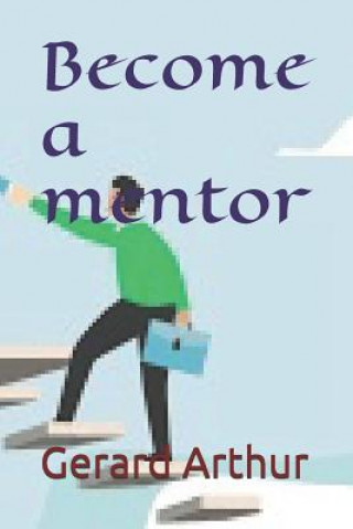 Knjiga Become a mentor Gerard Arthur