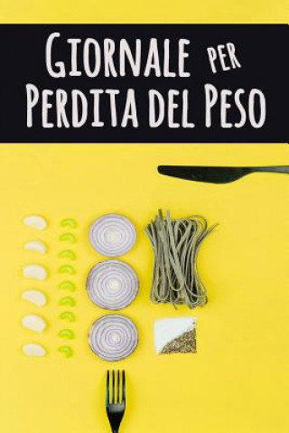 Kniha Giornale per Perdita del Peso: Vivi fino al tuo pieno potenziale e il diventare il migliore ? - Inseguitore di cibo per monitorare ci? che si mangia Palode Bode