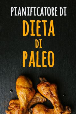 Kniha Pianificatore di Dieta di Paleo: Il inseguitore dell'alimento di Paleo dei 90 giorni - Dieta Low Carb - Un pianificatore settimanale del pasto di Pale Quercia Quaderni