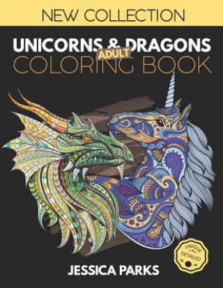 Kniha Unicorns and Dragons Coloring Book: Stress Relieving Unicorn And Dragon Designs For Anger Release, Adult Relaxation And Meditation Jessica Parks