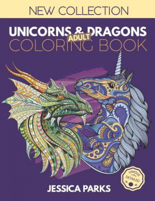 Kniha Unicorns and Dragons Coloring Book: Stress Relieving Unicorn And Dragon Designs For Anger Release, Adult Relaxation And Meditation Jessica Parks