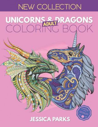 Kniha Unicorns and Dragons Coloring Book: Stress Relieving Unicorn And Dragon Designs For Anger Release, Adult Relaxation And Meditation Jessica Parks