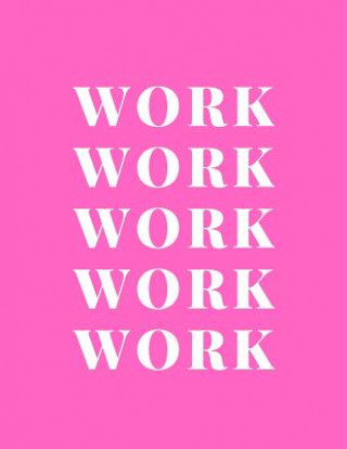 Книга Work Work Work Work Work A D Publishing