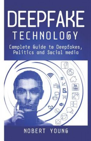 Książka DeepFake Technology: Complete Guide to Deepfakes, Politics and Social Media Nobert Young