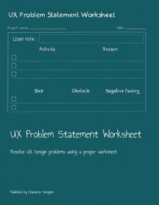 Könyv UX Problem Statement Worksheet: Resolve UX Design problems using a proper worksheet Character Designs