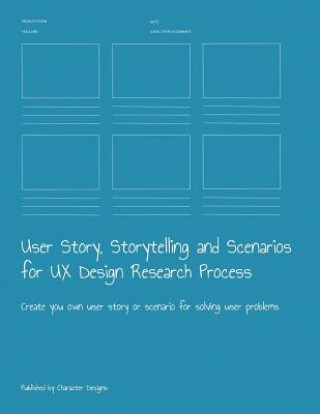 Könyv User Story, Storytelling and Scenarios for UX Design Research Process: Create you own user story or scenario for solving user problems Character Designs