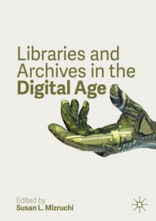 Książka Libraries and Archives in the Digital Age Susan L. Mizruchi