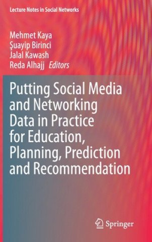 Kniha Putting Social Media and Networking Data in Practice for Education, Planning, Prediction and Recommendation Mehmet Kaya