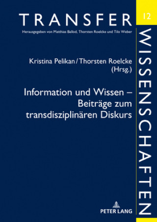 Carte Information Und Wissen - Beitraege Zum Transdisziplinaeren Diskurs Kristina Pelikan