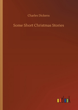 Könyv Some Short Christmas Stories Charles Dickens