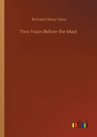 Book Two Years Before the Mast Richard Henry Dana