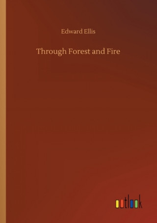 Knjiga Through Forest and Fire Edward Ellis