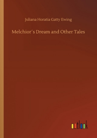 Книга Melchiors Dream and Other Tales Juliana Horatia Gatty Ewing