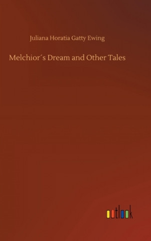 Книга Melchiors Dream and Other Tales Juliana Horatia Gatty Ewing