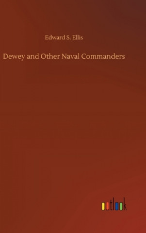 Carte Dewey and Other Naval Commanders Edward S. Ellis