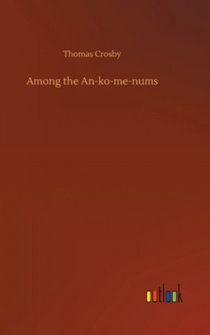 Carte Among the An-ko-me-nums Thomas Crosby