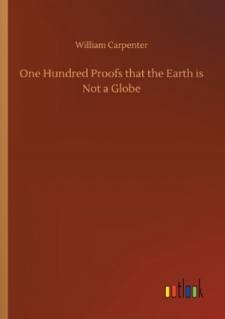 Kniha One Hundred Proofs that the Earth is Not a Globe William Carpenter