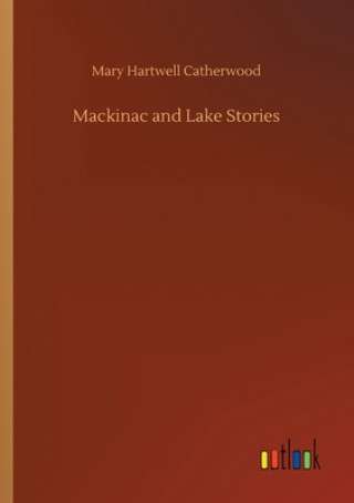 Buch Mackinac and Lake Stories Mary Hartwell Catherwood