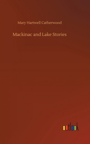 Buch Mackinac and Lake Stories Mary Hartwell Catherwood