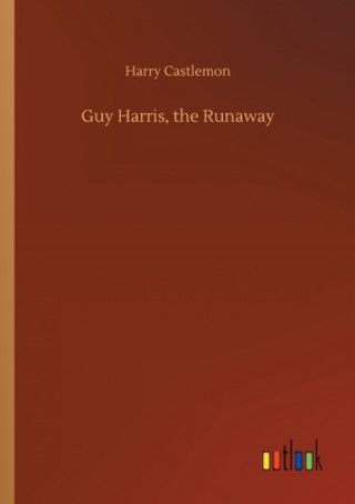 Kniha Guy Harris, the Runaway Harry Castlemon