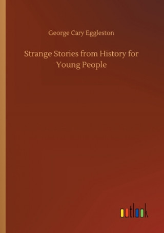 Carte Strange Stories from History for Young People George Cary Eggleston