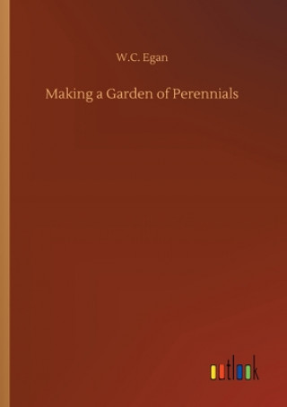 Buch Making a Garden of Perennials W.C. Egan