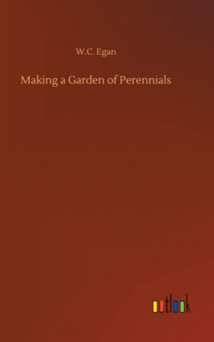 Buch Making a Garden of Perennials W.C. Egan