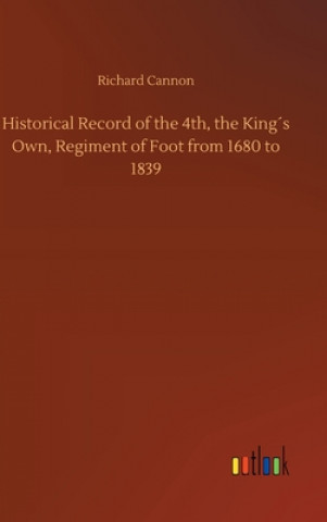 Carte Historical Record of the 4th, the Kings Own, Regiment of Foot from 1680 to 1839 Richard Cannon