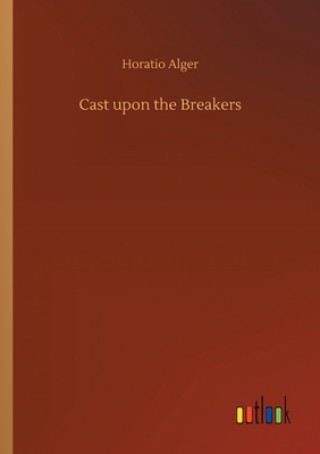 Kniha Cast upon the Breakers Horatio Alger