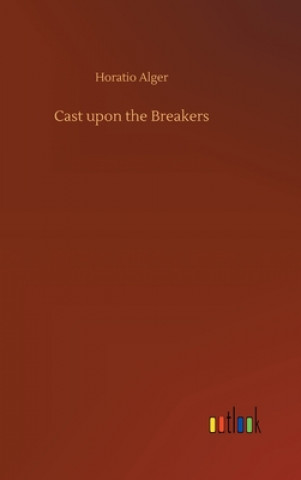 Kniha Cast upon the Breakers Horatio Alger