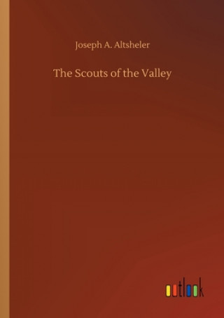 Könyv Scouts of the Valley Joseph A. Altsheler