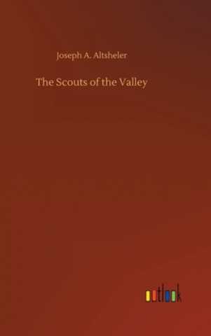 Könyv Scouts of the Valley Joseph A. Altsheler