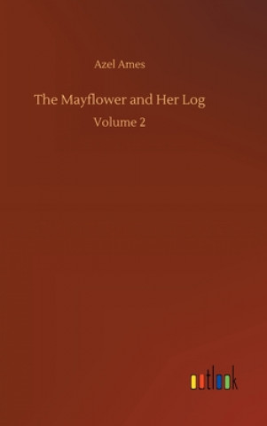 Könyv Mayflower and Her Log Azel Ames