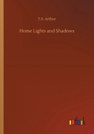 Kniha Home Lights and Shadows T.S. Arthur