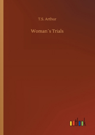 Carte Womans Trials T.S. Arthur