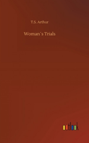 Carte Womans Trials T.S. Arthur