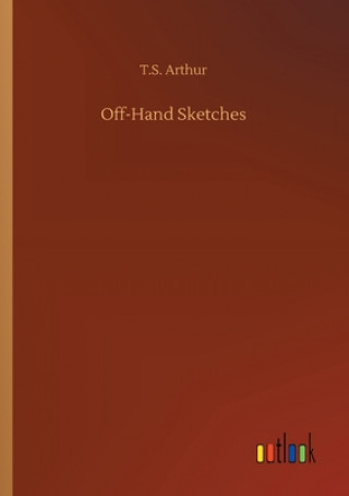 Kniha Off-Hand Sketches T.S. Arthur
