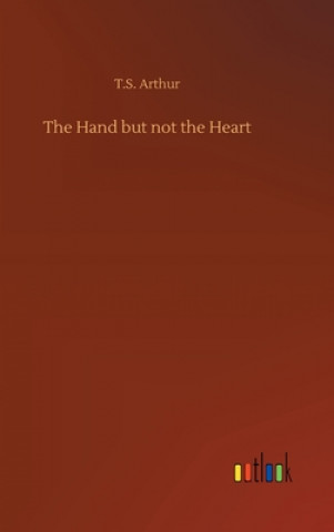 Kniha Hand but not the Heart T.S. Arthur