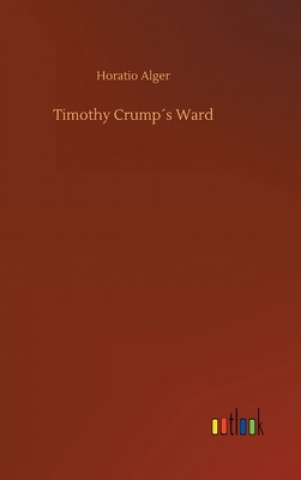 Könyv Timothy Crumps Ward Horatio Alger