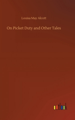 Könyv On Picket Duty and Other Tales Louisa May Alcott