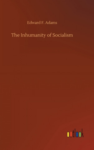 Książka Inhumanity of Socialism Edward F. Adams