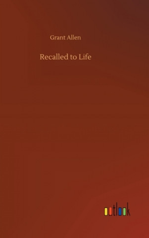 Kniha Recalled to Life Grant Allen