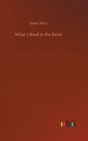 Knjiga Whats Bred in the Bone Grant Allen