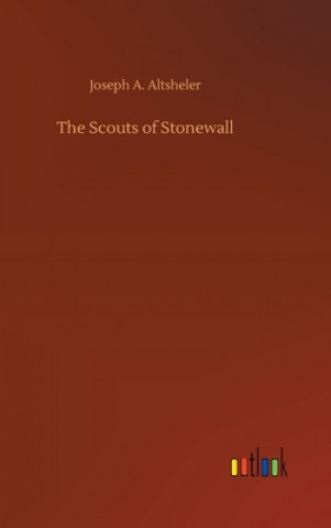 Kniha Scouts of Stonewall Joseph A. Altsheler