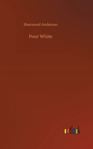 Knjiga Poor White Sherwood Anderson