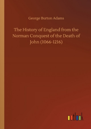 Book History of England from the Norman Conquest of the Death of John (1066-1216) George Burton Adams